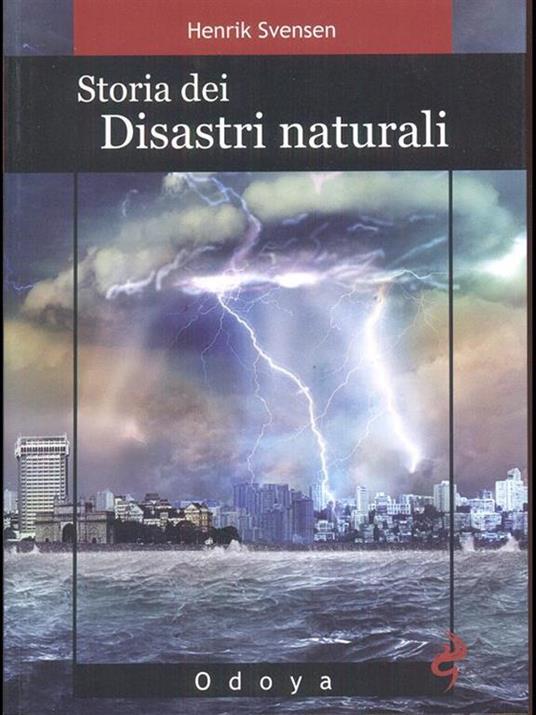 Storia dei disastri naturali. La fine è vicina - Henrik Svensen - 2