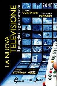 La nuova televisione. Il passaggio al digitale terrestre - Alberto Guarnieri,Angiolino Lonardi - 3