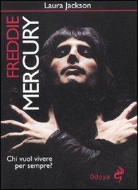 Freddie Mercury. Chi vuol vivere per sempre? - Laura Jackson - copertina