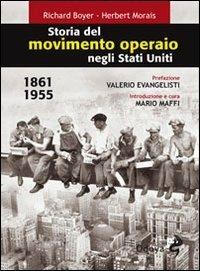Storia del movimento operaio negli Stati Uniti 1861-1955 - Richard Boyer,Herbert Morais - 2