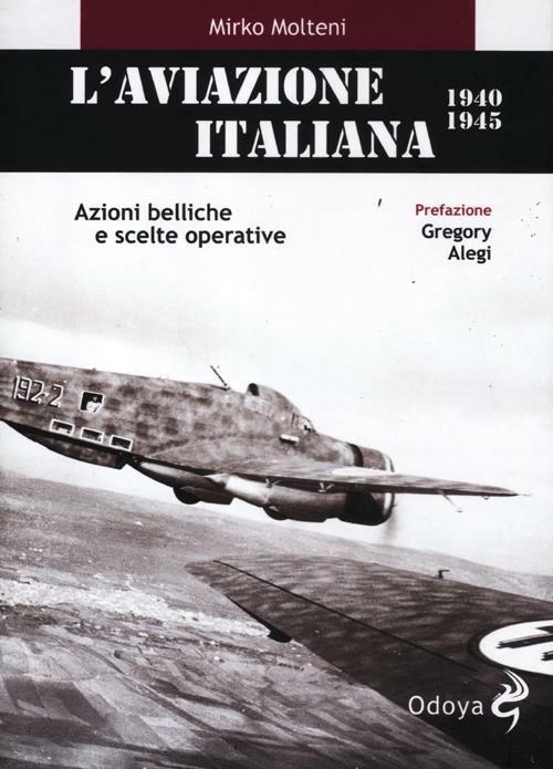 L'aviazione italiana 1940-1945. Azioni belliche e scelte operative - Mirko Molteni - copertina