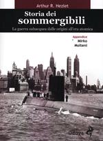 Storia dei sommergibili. La guerra subacquea dalle origini all'era atomica