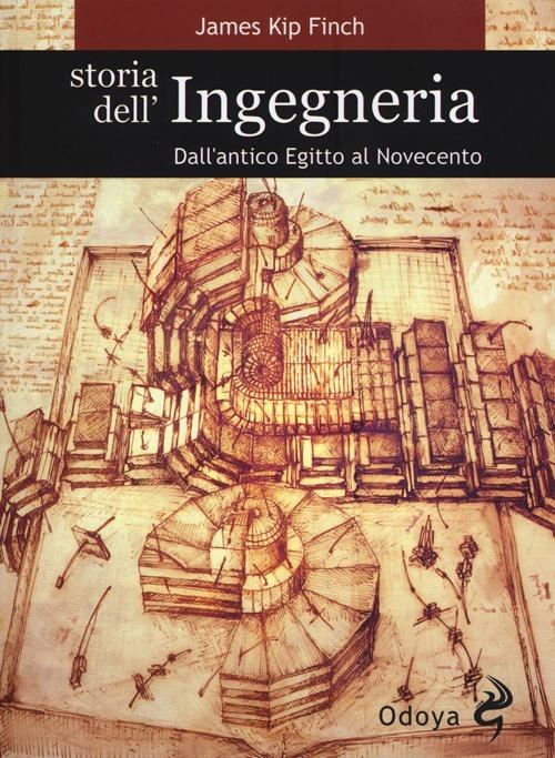 Storia dell'ingegneria. Dall'antico Egitto al Novecento - James K. Finch - copertina