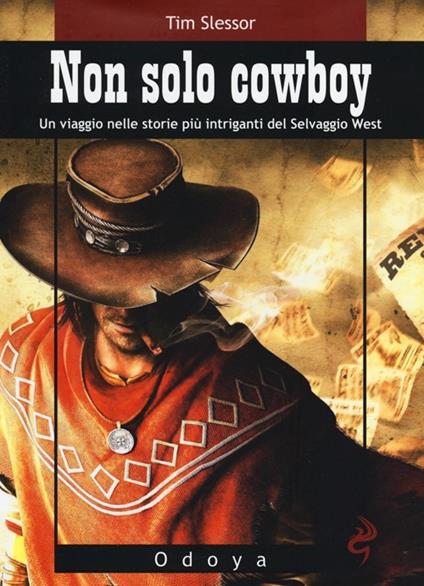 Non solo cowboy. Un viaggio nelle storie più intriganti del selvaggio West - Tim Slessor - copertina