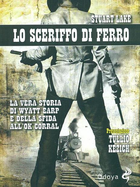 Lo sceriffo di ferro. La vera storia di Wyatt Earp e della sfida all'Ok Corral - Stuart N. Lake - 5