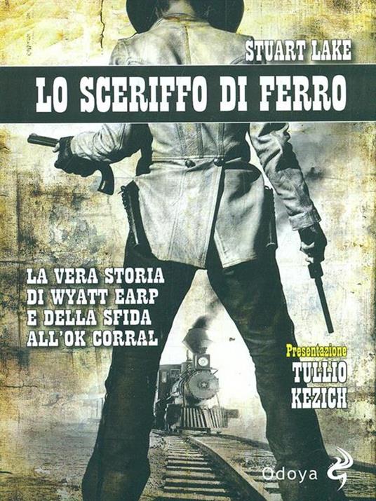 Lo sceriffo di ferro. La vera storia di Wyatt Earp e della sfida all'Ok Corral - Stuart N. Lake - 3