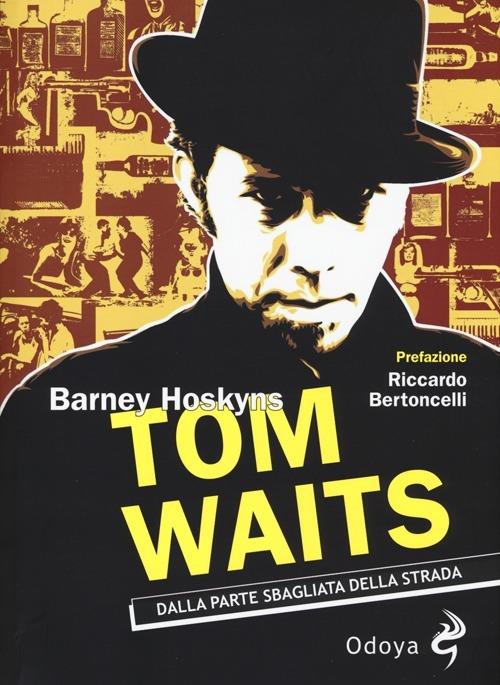 Tom Waits. Dalla parte sbagliata della strada - Barney Hoskyns - copertina