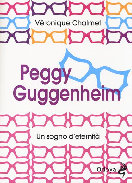 Peggy Guggenheim. Un sogno d'eternità - Véronique Chalmet - copertina