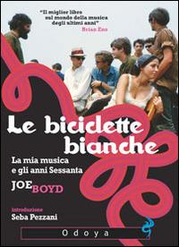 Le biciclette bianche. La mia musica e gli anni Sessanta - Joe Boyd - copertina