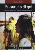 Passarono di qui. Duecento anni di vita e guerre degli indiani d'America