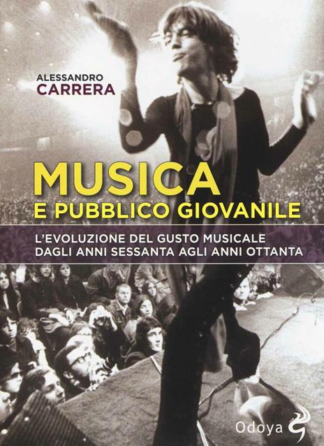 Musica e pubblico giovanile. L'evoluzione del gusto musicale dagli anni Sessanta agli anni Ottanta - Alessandro Carrera - copertina