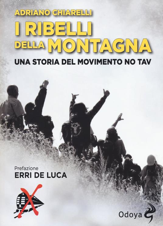 I ribelli della montagna. Una storia del movimento No Tav - Adriano Chiarelli - 2