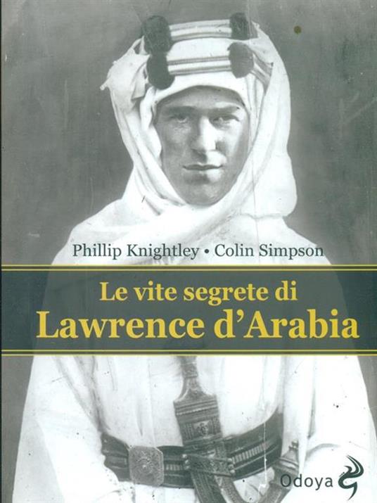 Le vite segrete di Lawrence D'Arabia - Phillip Knightley,Colin Simpson - 4