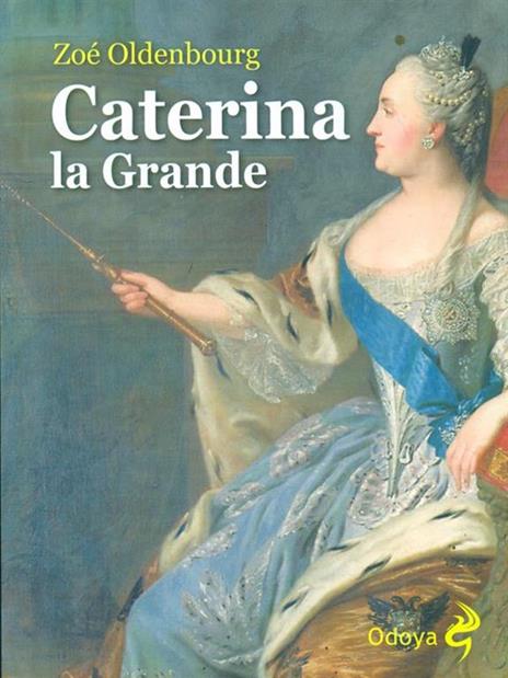 Caterina la Grande - Zoé Oldenbourg - 4