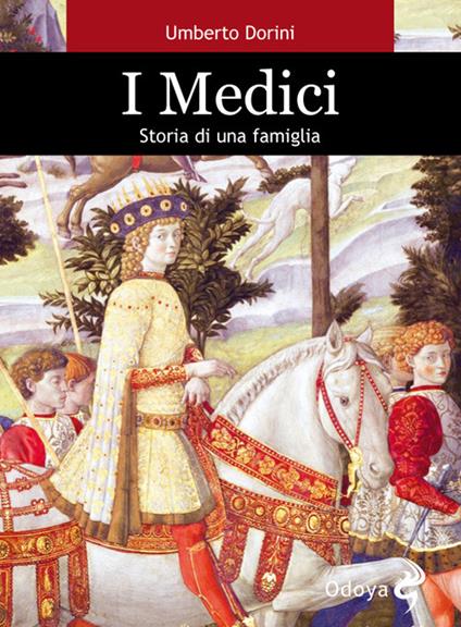 I Medici. Storia di una famiglia - Umberto Dorini - copertina