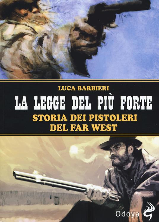 La legge del più forte. Storia dei pistoleri del Far West. Nuova ediz. - Luca Barbieri - copertina