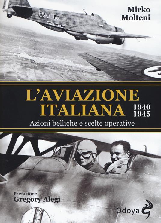 L'aviazione italiana 1940-1945. Azioni belliche e scelte operative - Mirko Molteni - copertina