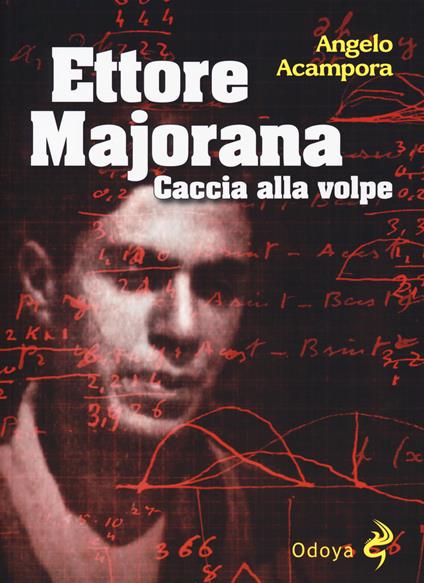 Ettore Majorana. Caccia alla volpe - Angelo Acampora - copertina