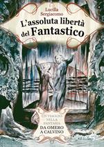 L' assoluta libertà del fantastico. Un viaggio nella fantasia da Omero a Calvino