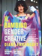 Il bambino gender creative. Percorsi per crescere e sostenere i bambini che vivono al di fuori dei confini del genere