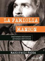 La famiglia Manson. Dall'estate dell'amore all'estate dell'orrore