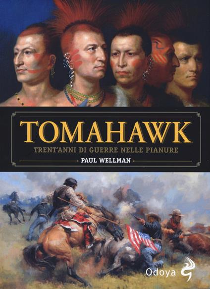 Tomahawk. Trent'anni di guerre nelle pianure - Paul I. Wellman - copertina