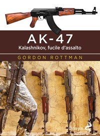 AK-47. Kalashnikov, fucile d'assalto di Gordon L. Rottman - 9788862885881  in Storia militare