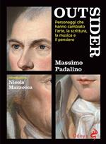 Outsider. Personaggi che hanno cambiato l'arte, la scrittura, la musica e il pensiero