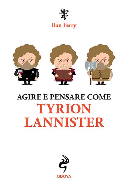 Agire e pensare come Tyrion Lannister - Ilan Ferry - copertina