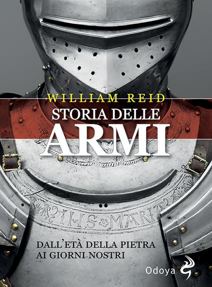 Storia delle armi. Dall'età della pietra ai giorni nostri - William Reid - copertina