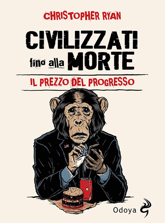 Civilizzati fino alla morte. Il prezzo del progresso - Christopher Ryan - copertina