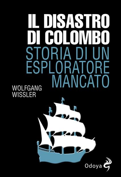 Il disastro di Colombo. Storia di un esploratore mancato - Wolfgang Wissler - copertina