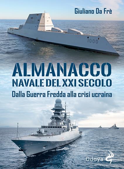 Almanacco navale del XXI secolo. Dalla Guerra Fredda alla crisi Ucraina - Giuliano Da Fre' - copertina