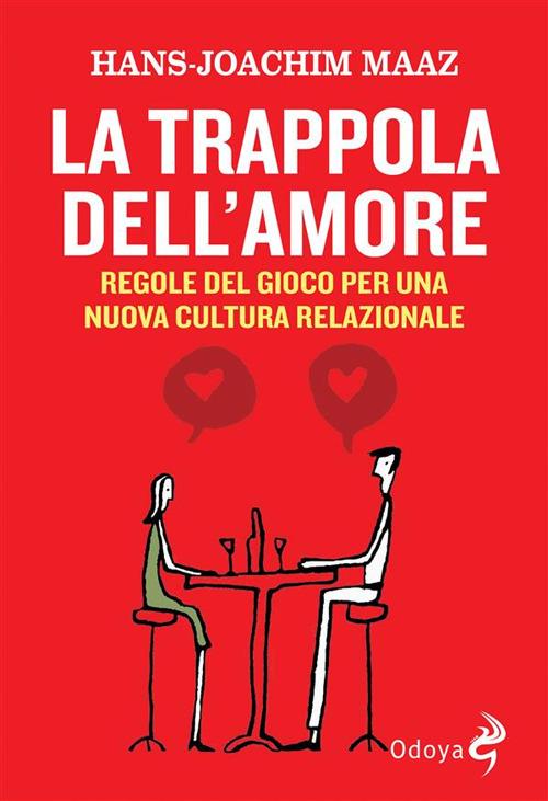 La trappola dell'amore. Regole del gioco per una nuova cultura relazionale - Hans-Joachim Maaz,Paolo Giannoni - ebook