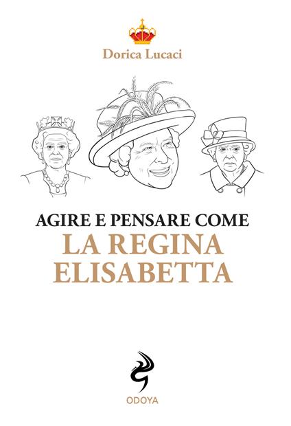 Agire e pensare come la Regina Elisabetta - Dorica Lucaci - copertina