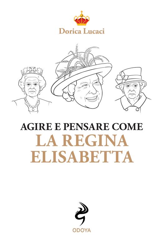 Agire e pensare come la Regina Elisabetta - Dorica Lucaci - copertina