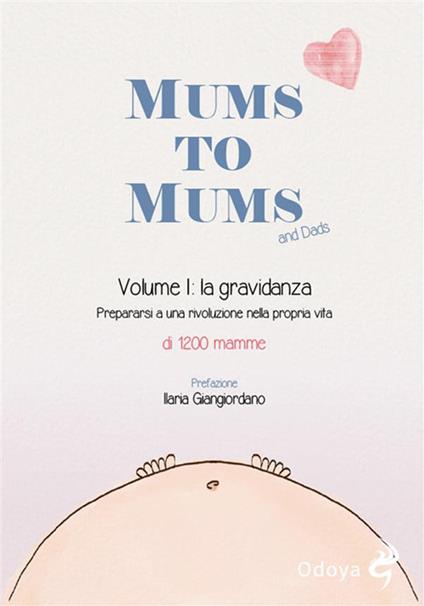 Mums to Mums. La gravidanza. Vol. 1 - 1200 Mamme,Annalisa Marchianò,Irene Micheli Amodeo,Valentina Misgur - ebook