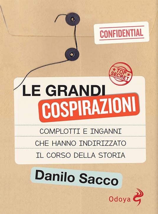 Le grandi cospirazioni. Complotti e inganni che hanno indirizzato il corso della storia. Nuova ediz. - Danilo Sacco - copertina