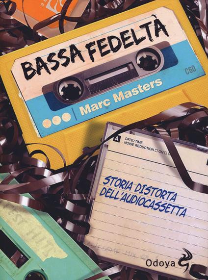 Bassa fedeltà. Storia distorta dell'audiocassetta - Marc Masters - copertina