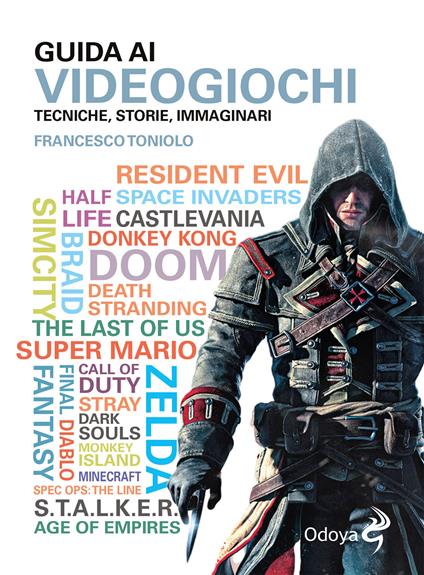 Guida ai videogiochi. Tecniche, storie, immaginari - Francesco Toniolo - copertina