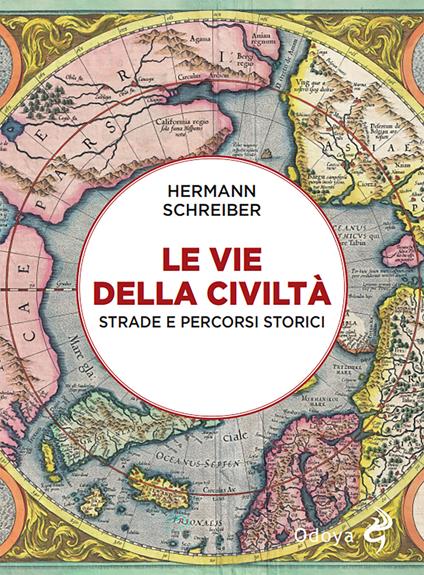 Le vie della civiltà. Strade e percorsi storici - Hermann Schreiber - copertina