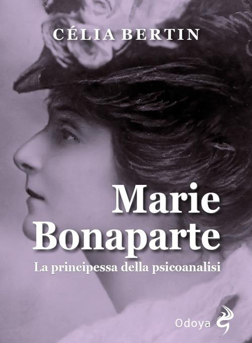 Marie Bonaparte. La principessa della psicoanalisi - Célia Bertin - Libro -  Odoya - Odoya library