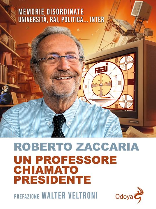 Un professore chiamato presidente. Memorie disordinate. Università, Rai, politica... Inter - Roberto Zaccaria - copertina