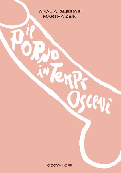 Il porno in tempi osceni - Analía Iglesias,Martha Zein - copertina