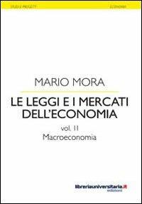 Le leggi e i mercati dell'economia. Vol. 2: Macroeconomia. - Mario Mora - copertina