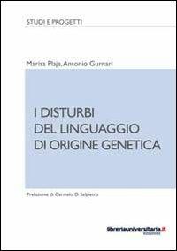 I disturbi del linguaggio di origine genetica - Marisa Plaja,Antonio Gurnari - copertina