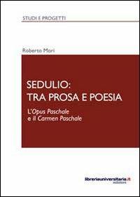 Sedulio: tra prosa e poesia - Roberto Mori - copertina