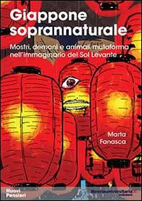 Giappone soprannaturale. Mostri, demoni e animali mutaforma nell'immaginario del Sol Levante - Marta Fanasca - copertina