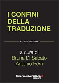 I confini della traduzione - Bruna Di Sabato,Antonio Perri - copertina