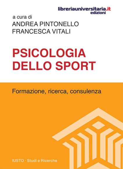 Psicologia dello sport. Formazione, ricerca, consulenza - Andrea Pintonello,Francesca Vitali - copertina